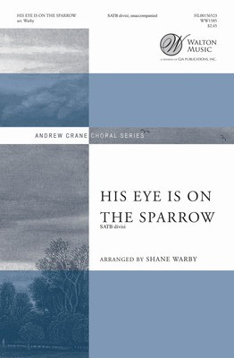 His Eye Is on the Sparrow - SATB Shane Warby Walton Music Octavo