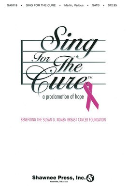 Sing for the Cure - A Proclamation of Hope - Pamela Martin - SATB Brant Adams Shawnee Press Choral Score Octavo