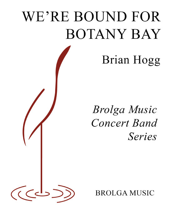 Hogg - We're Bound For Botany Bay - Concert Band grade 3 Brolga Music Publishing