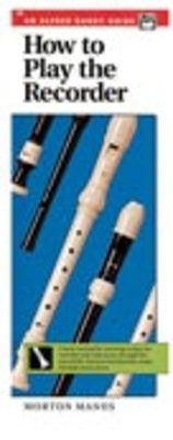 How to Play the Recorder - A Basic Method for Learning to Play the Recorder and Read Music Through - Morton Manus - Recorder Alfred Music