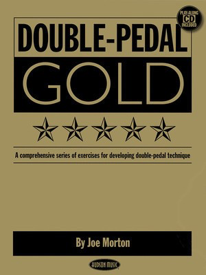 Double Pedal Gold - A Comprehensive Series of Exercises for Developing Double-Pedal - Drums Joe Morton Hudson Music /CD