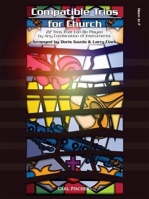 Compatible Trios for Church - 22 Trios That Can Be Played by Any Combination of Instruments - French Horn Sheet Music Doris Gazda|Larry Clark Carl Fischer