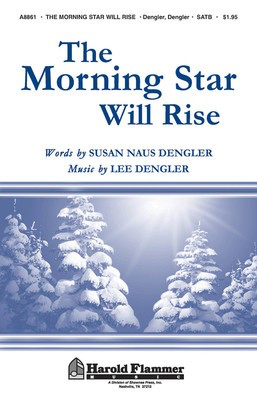 The Morning Star Will Rise - Lee Dengler - SATB Susan Naus Dengler Shawnee Press Choral Score Octavo
