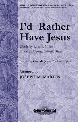 I'd Rather Have Jesus - George Beverly Shea|Rhea F. Miller - SATB Joseph M. Martin Shawnee Press Choral Score Octavo