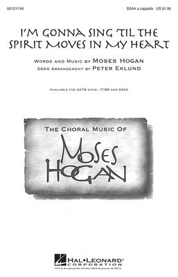 I'm Gonna Sing 'Til the Spirit Moves in My Heart - Moses Hogan - SSAA Peter Eklund Hal Leonard Choral Score Octavo