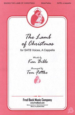 The Lamb of Christmas - Ken Bible - SATB Tom Fettke Fred Bock Music Company Choral Score Octavo