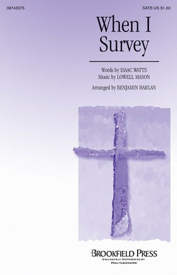 When I Survey - Lowell Mason - SATB Benjamin Harlan Isaac Watts Brookfield Press Choral Score Octavo
