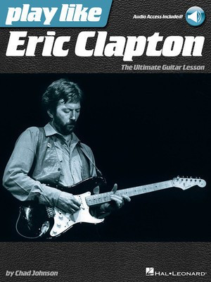 Play like Eric Clapton - The Ultimate Guitar Lesson Book with Online Audio Tracks - Guitar Chad Johnson Hal Leonard Guitar TAB Sftcvr/Online Audio