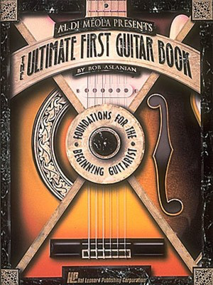 Al DiMeola Presents The Ultimate First Guitar Book - Guitar Bob Aslanian Hal Leonard Guitar Solo