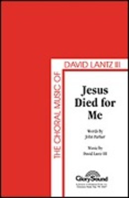 Jesus Died for Me - David Lantz III|John Parker - SATB Shawnee Press Choral Score Octavo