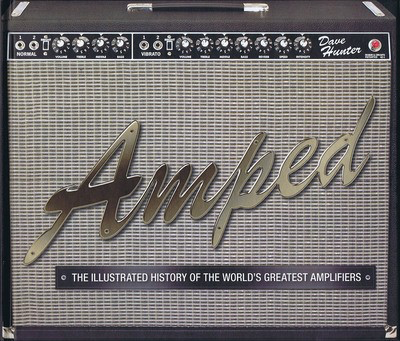 Amped - The Illustrated History of the World's Greatest Amplifiers - Dave Hunter MBI Publishing Company Hardcover