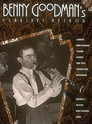 Benny Goodman's Clarinet Method - Clarinet Benny Goodman Arc Music Group