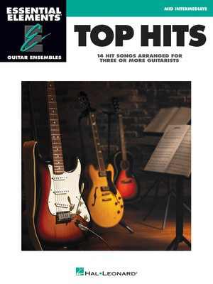 Top Hits - Essential Elements Guitar Ensembles - Early Intermediate Level - Guitar Hal Leonard Guitar Ensemble
