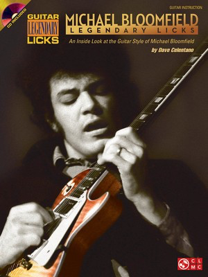 Michael Bloomfield - Legendary Licks - An Inside Look at the Guitar Style of Michael Bloomfield - Dave Celentano Cherry Lane Music /CD
