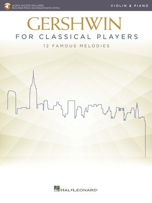 Gershwin for Classical Players - Violin and Piano - 12 Famous Melodies with Recorded Piano Accompaniments Online - Hal Leonard