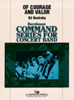 Of Courage And Valor - Ed Huckeby - C.L. Barnhouse Company Score/Parts