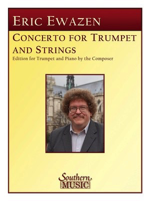 Concerto No. 2 for Trumpet and Strings - Trumpet and Piano/Organ (Reduction) - Eric Ewazen - Trumpet Southern Music Co.