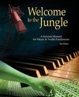 Welcome to the Jungle - A Success Manual for Music and Audio Freelancers - Jim Klein Hal Leonard