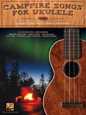 Campfire Songs for Ukulele - Ukulele Strum & Sing with Family & Friends Melody Line/Lyrics/Chords Hal Leonard 129170