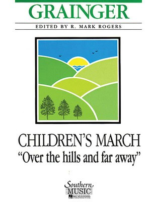 Children's March: Over the Hills and Far Away - Score and Parts - Percy Aldridge Grainger - R. Mark Rogers Southern Music Co. Score/Parts