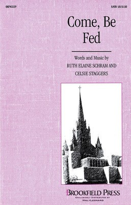 Come, Be Fed - Celsie Staggers|Ruth Elaine Schram - SATB Brookfield Press Choral Score Octavo