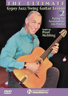 The Ultimate Gypsy Jazz/Swing Guitar Lesson - DVD 2: Putting the Fundamentals Into Practice - Guitar Paul Mehling Homespun DVD