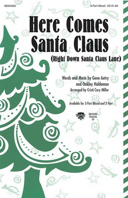 Here Comes Santa Claus - (Right Down Santa Claus Lane) - Gene Autry|Oakley Haldeman - 3-Part Mixed Cristi Cary Miller Hal Leonard Choral Score Octavo