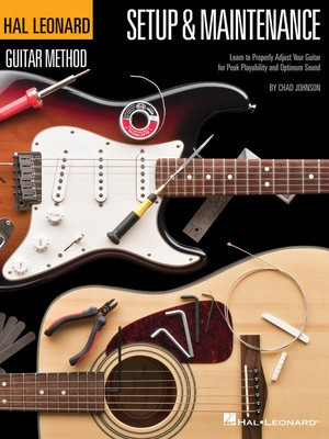 Hal Leonard Guitar Method - Setup & Maintenance - Learn to Properly Adjust Your Guitar for Peak Playability and Optimum - Guitar Chad Johnson Hal Leonard
