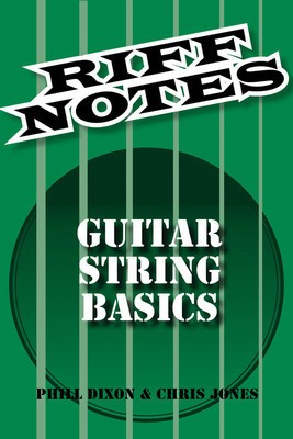 Riff Notes: Guitar String Basics - Guitar Chris Jones|Phill Dixon Hal Leonard