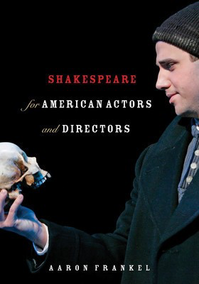 Shakespeare for American Actors and Directors - Aaron Frankel Limelight Editions