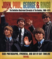 John, Paul, George & Ringo - The Definitive Illustrated Chronicle of The Beatles, 1960-1970 - Tim Hill Sterling Publishing Hardcover