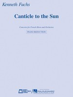 Canticle to the Sun - Concerto for French Horn Sheet Music and Orchestra Horn and Piano Reduction - Kenneth Fuchs - French Horn Sheet Music Edward B. Marks Music Company