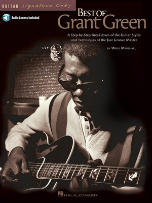 Best of Grant Green - A Step-by-Step Breakdown of the Guitar Styles and Techniques of the - Guitar Wolf Marshall Hal Leonard Guitar TAB Sftcvr/Online Audio