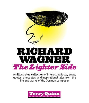 Richard Wagner - The Lighter Side - Terry Quinn Amadeus Press