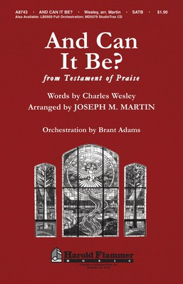 And Can It Be? (from Testament of Praise) - Charles Wesley - SATB Joseph M. Martin Shawnee Press Choral Score Octavo