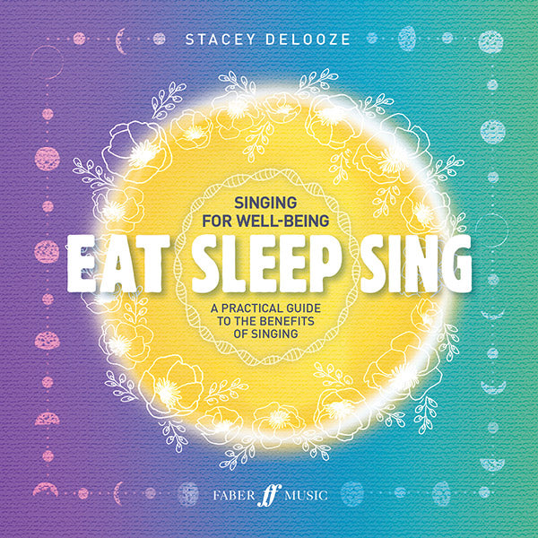 Eat Sleep Sing - Singing for Well Being - DeLooze Stacey Faber 0571541763