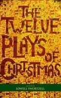 The Twelve Plays of Christmas - Lowell Swortzell Applause Books