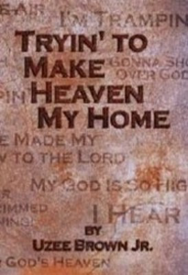 Tryin To Make Heaven My Home Arr Brown -