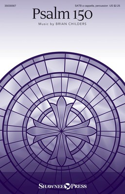 Psalm 150 - Brian Childers - SATB divisi Shawnee Press Octavo