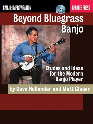 Beyond Bluegrass Banjo - Etudes and Ideas for the Modern Banjo Player - Banjo Dave Hollender|Matt Glaser Berklee Press /CD