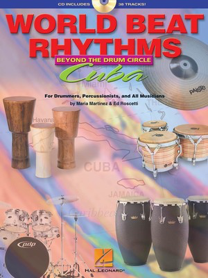 World Beat Rhythms: Beyond the Drum Circle - Cuba - For Drummers, Percussionists and All Musicians - Ed Roscetti|Maria Martinez - Percussion Hal Leonard /CD