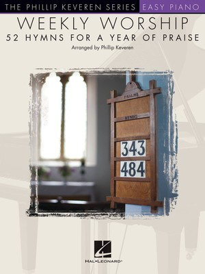 Weekly Worship - 52 Hymns for a Year of Praise Arr. Phillip Keveren - Easy Piano - Hal Leonard