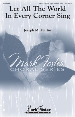Let All the World in Every Corner Sing - Joseph M. Martin - SATB Mark Foster Music Octavo