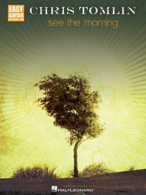 Chris Tomlin - See the Morning - Guitar Hal Leonard Easy Guitar