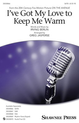 I've Got My Love to Keep Me Warm - Irving Berlin - SATB Greg Jasperse Shawnee Press Octavo