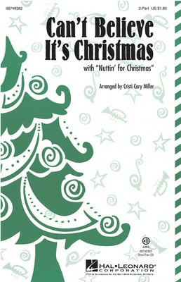 Can't Believe It's Christmas - (with Nuttin' for Christmas) - 2-Part Cristi Cary Miller Hal Leonard Choral Score Octavo