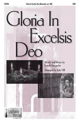 Gloria in Excelsis Deo - Lowell Alexander - SATB Kyle Hill Epiphany House Publishing Choral Score Octavo