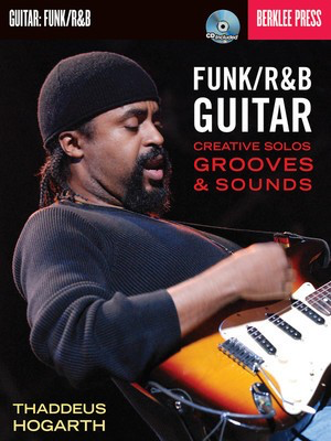 Funk/R&B Guitar - Creative Solos, Grooves & Sounds - Guitar Thaddeus Hogarth Berklee Press /CD