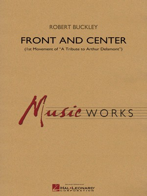 Front and Center - First Movement of A Tribute to Arthur Delamont - Robert Buckley - Hal Leonard Score/Parts