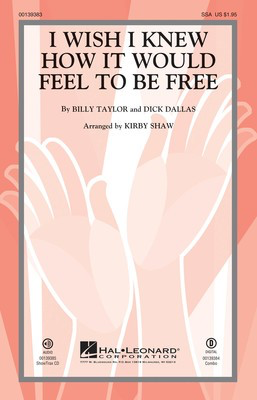 I Wish I Knew How It Would Feel to be Free - Billy Taylor|Dick Dallas - SSA Kirby Shaw Hal Leonard Octavo